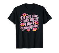 Im Not Like Other Girls I Have Hemorroids T-Shirt