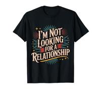 I'm Not Looking for A Relationship - T-Shirt