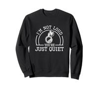 I'm Not Loud You're Just Quiet Sousaphone Sousaphonist Sweatshirt
