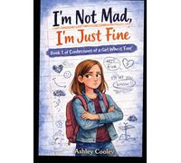 I'm Not Mad, I'm Just Fine: Book 1 of Confessions of a Girl Who if "Fine"