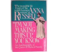 I'm Not Making This Up, You Know: An Autobiography of the Queen of Musical Parody by Anna Russell (1985-11-03)