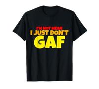 I'm Not Mean I Just Don't GAF Funny Sarcastic T-Shirt
