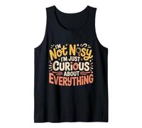 I'm Not Nosy I'm Just Curious About Everything |- Débardeur