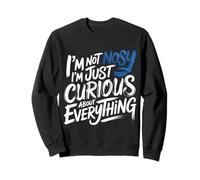 I'm Not Nosy I'm Just Curious About Everything - Sweatshirt
