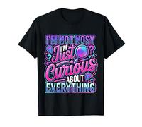 I'm Not Nosy I'm Just Curious About Everything - T-Shirt