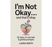 Im Not Okay And Thats Okay: 25 Days Of Real Talk & Gentle Prompts