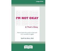 I'm Not Okay and That's Okay: Mental Health Microskills to Deal with Life's Inevitable Struggles (16pt Large Print Format)