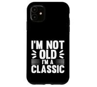 I'm Not Old I'm Classic, Back to Classics Graphic Designs Coque pour iPhone 11