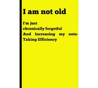 I'm not old, I'm just chronically forgetful: Funny Gift Notebook Journal for Friends and Family