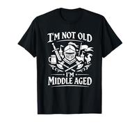 I'm Not Old I'm Middle Aged Funny Medieval Knight T-Shirt