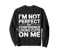I'm Not Perfect But Confidence Looks Cute on Me |- Sweatshirt