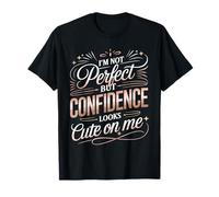 I'm Not Perfect But Confidence Looks Cute on Me - T-Shirt