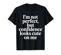 I'm Not Perfect But Confidence Looks Cute on Me |- T-Shirt