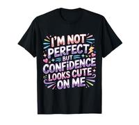 I'm Not Perfect But Confidence Looks Cute on Me - T-Shirt