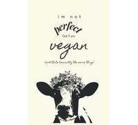 I'm Not Perfect But I am Vegan (And That's Basically The Same Thing) Notebook: Gift For Vegans and Animal Lovers
