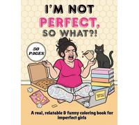 I'm Not Perfect, So What?: A Real, Relatable and Funny Coloring Book for Imperfect Women - 50 Bold Designs to Color, Laugh and Unwind. Color the Chaos. Embrace Yourself.