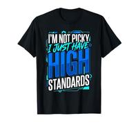 I'm Not Picky I Just Have High Standards Dating Puns T-Shirt
