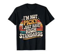 I'm Not Picky I Just Have High Standards Dating Puns - T-Shirt