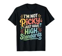 I'm Not Picky I Just Have High Standards Dating Puns - T-Shirt