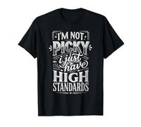 I'm Not Picky I Just Have High Standards Dating Puns - T-Shirt