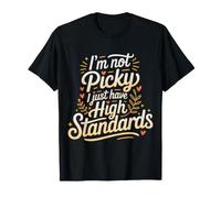 I'm Not Picky I Just Have High Standards Dating Puns ||- T-Shirt