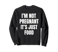 I'm Not Pregnant It's Just Food Humour Sweatshirt