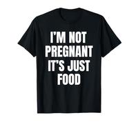 I'm Not Pregnant It's Just Food Humour T-Shirt