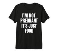 I'm Not Pregnant It's Just Food Humour T-Shirt Haut de Gamme