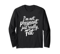 I'm Not Pregnant Just Really Fat Manche Longue