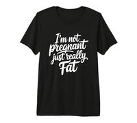 I'm Not Pregnant Just Really Fat T-Shirt Haut de Gamme