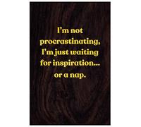 I'm not procrastinating; I'm just waiting for inspiration or a nap.: Because genius needs rest.