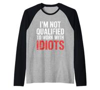 I'm Not Qualified to Work with Idiots Employé - Manche Raglan