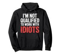 I'm Not Qualified to Work with Idiots Employé - Sweat à Capuche