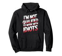 I'm Not Qualified to Work with Idiots Employé - Sweat à Capuche