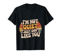 I'm Not Quiet I Just Don't Like You Humeur antisociale - T-Shirt