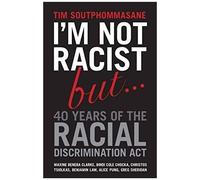 I'm Not Racist But ... 40 Years Of The Racial Discrimination Act