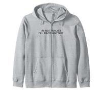 I'm Not Racist I'll Race Anyone Humour Noir Offensive Sweat à Capuche
