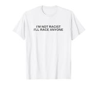 I'm Not Racist I'll Race Anyone Humour Noir Offensive T-Shirt