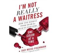 I'm Not Really a Waitress: How One Woman Took Over the Beauty Industry One Color at a Time