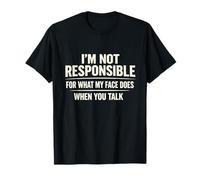 I'm Not Responsible for What My Face Does Humour Funny T-Shirt