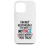 I'm Not Responsible for What My Face Does Illustration Coque pour iPhone 13 Pro Max