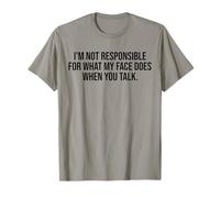 I'm Not Responsible for What My Face Does When You Talk Blague T-Shirt