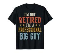 I'm Not Retired I'm A Professional BIG Guy Fête des pères T-Shirt