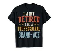 I'm Not Retired I'm A Professional Grand-ACE Fête des pères T-Shirt