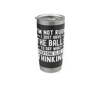 I'm Not Rude I Just Have The Balls To Say What Everyone Else Gobelet isotherme en acier inoxydable double paroi
