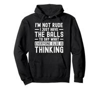 I'm Not Rude I Just Have The Balls to Say What Everyone Else Sweat à Capuche