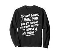 I'm Not Saying I Hate You, But... Humour Sarcastique drôle Sweatshirt