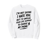 I'm Not Saying I Hate You, But... Humour Sarcastique drôle Sweatshirt