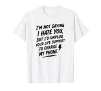 I'm Not Saying I Hate You, But... Humour Sarcastique drôle T-Shirt