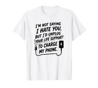 I'm Not Saying I Hate You, But... Humour Sarcastique drôle T-Shirt
